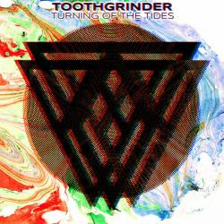 Toothgrinder : Turning of the Tides Toothgrinder : Turning of the Tides